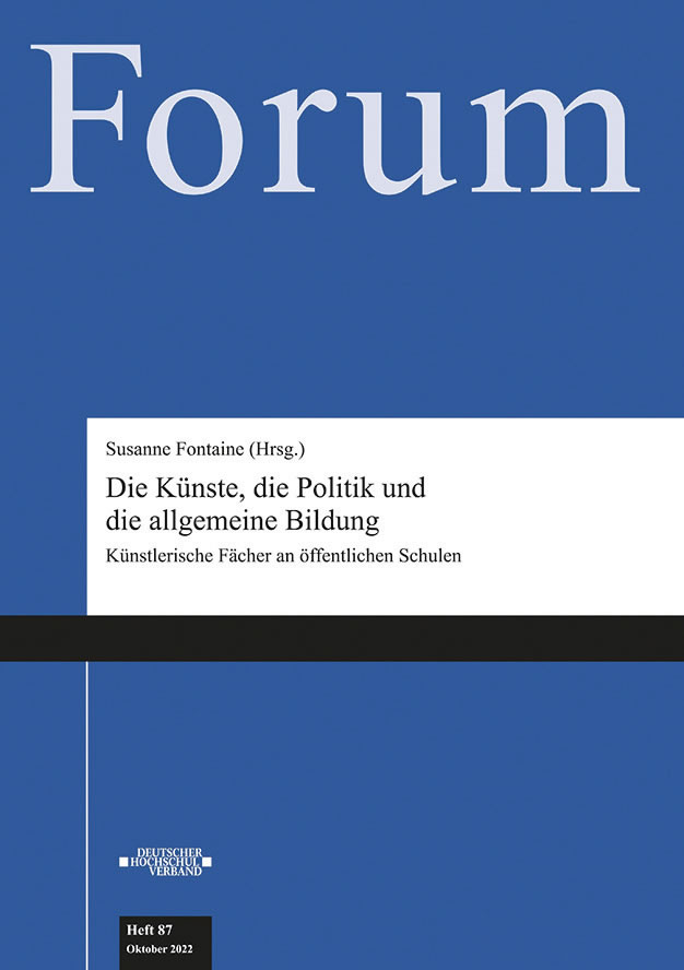 Die Künste, die Politik und die allgemeine Bildung. Künsterische Fächer an öffentlichen Schulen (Forum, Bd. 87), hrsg. von Susanne Fontaine, Deutscher Hochschulverband, Bonn 2023, 200 S., € 22,00, ISBN: 978-3-944941-11-0