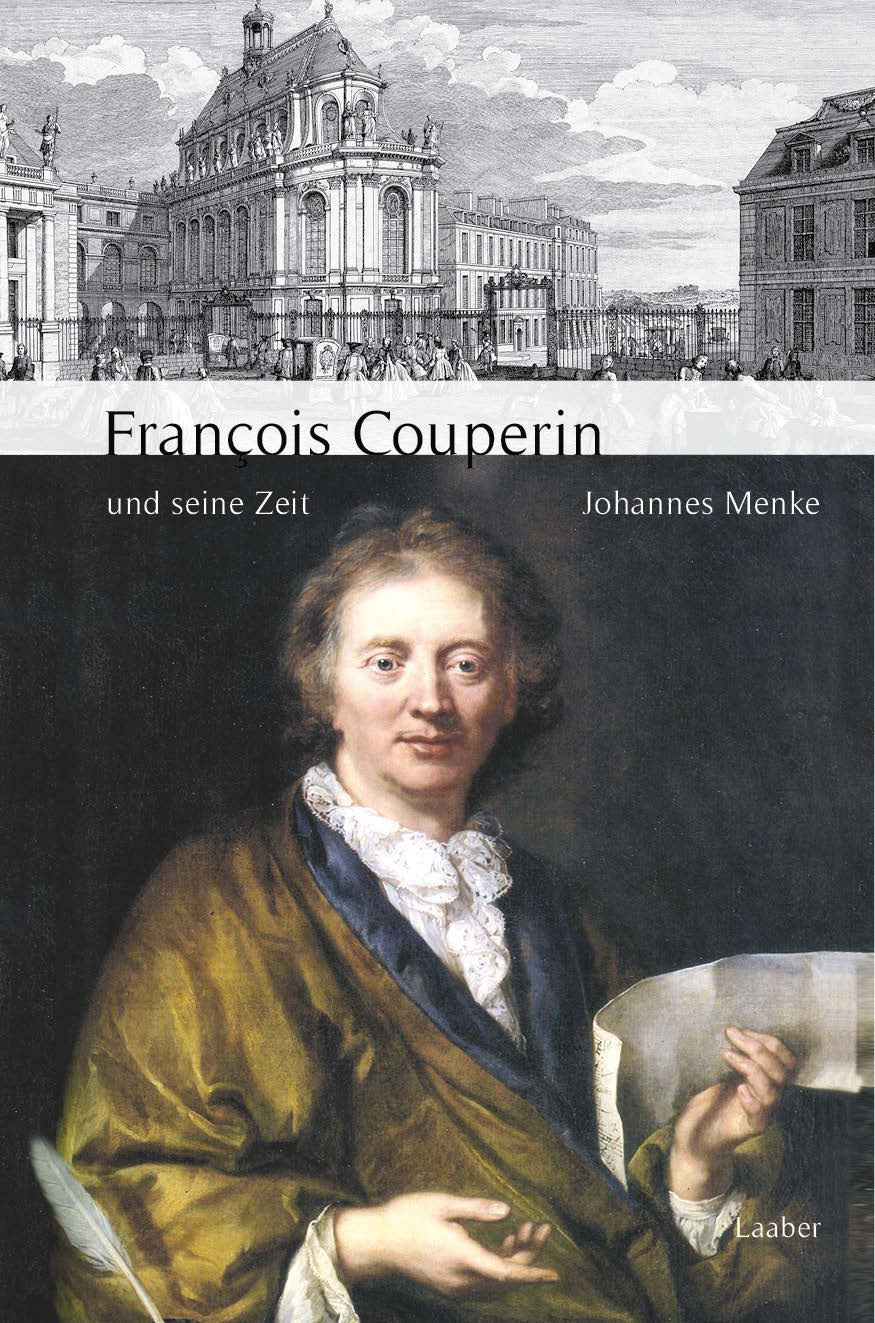 Johannes Menke: François Couperin und seine Zeit (Große Komponisten und ihre Zeit, Bd. 12), Laaber