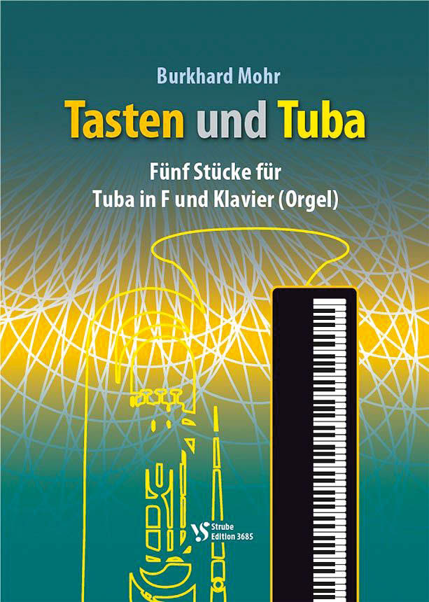 Burkhard Mohr: Tasten und Tuba. Fünf Stücke für Tuba in F und Klavier (Orgel). Strube Edition VS 3685