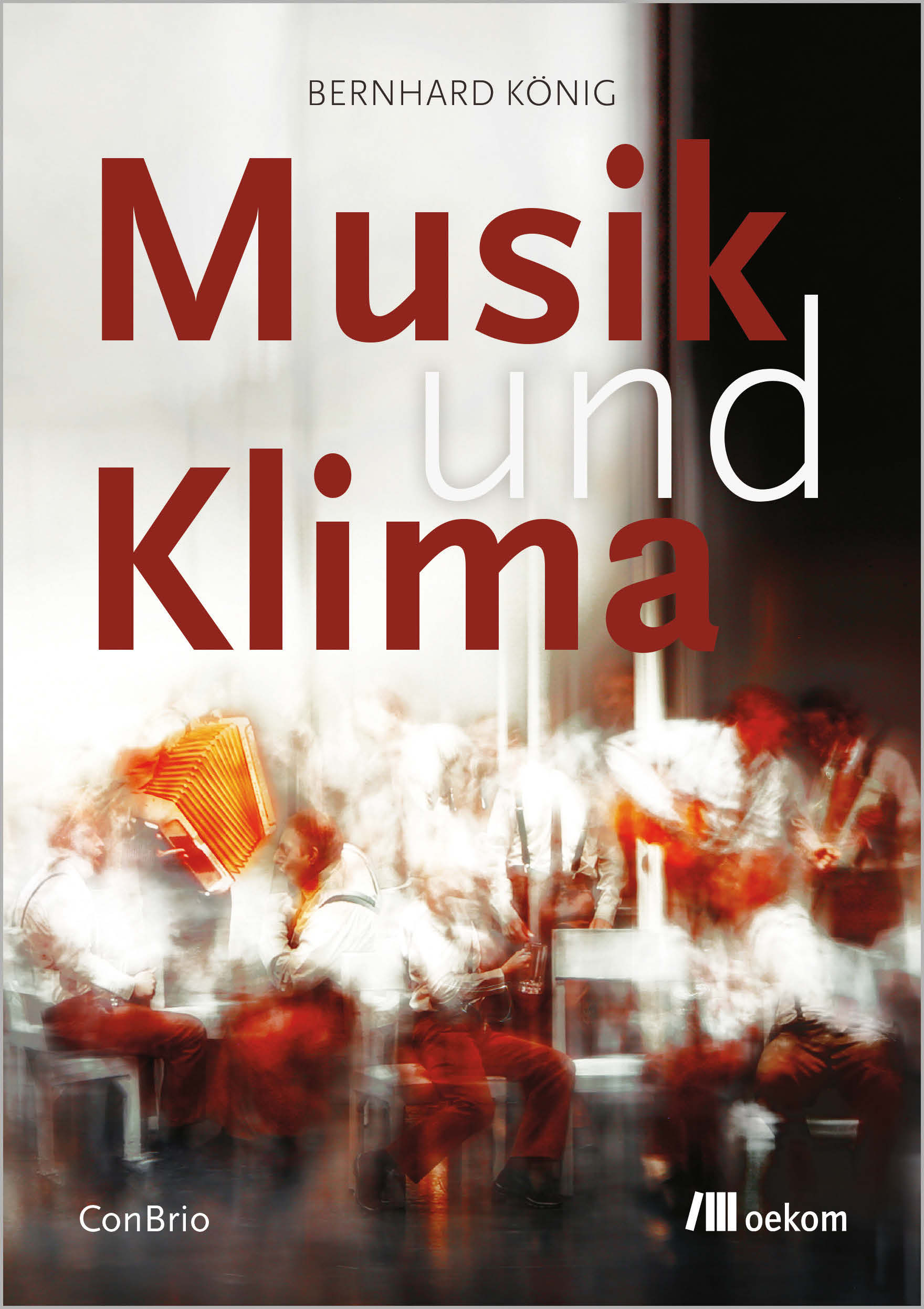 Bernhard König: Musik und Klima, oekom Verlag/ConBrio Verlagsgesellschaft, München/Regensburg 2024