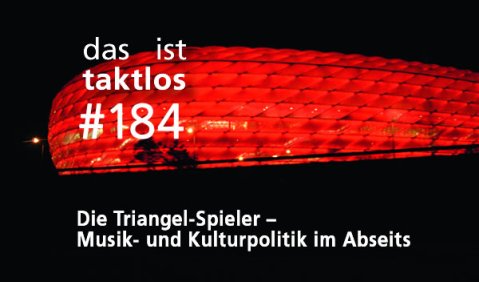 taktlos 184 – Die Triangel-Spieler – Musik- und Kulturpolitik im Abseits. Foto: Hufner
