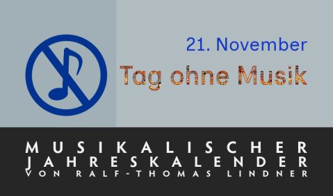 Musikalische Jahrestage mit Ralf-Thomas Lindner: Tag ohne Musik am 21. November.