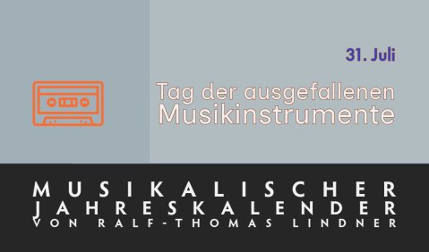 Musikalische Jahrestage (10) – 31. Juli – Tag der ausgefallenen Musikinstrumente